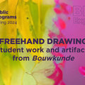 BK Expo: Freehand Drawing. Student Work and Artifacts from Bouwkunde