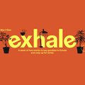 Exhale Closing Week