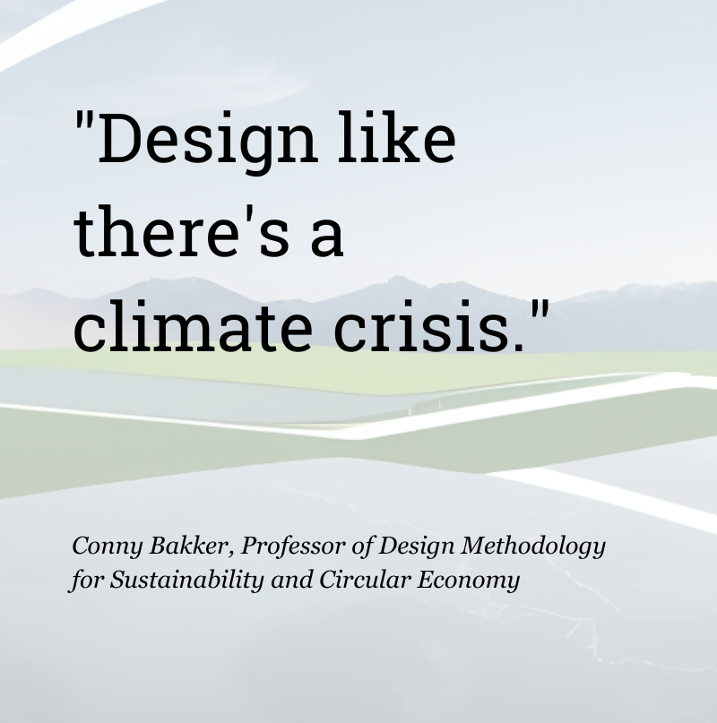 Quote by Prof. Conny Bakker: "Design like there's a climate crisis."